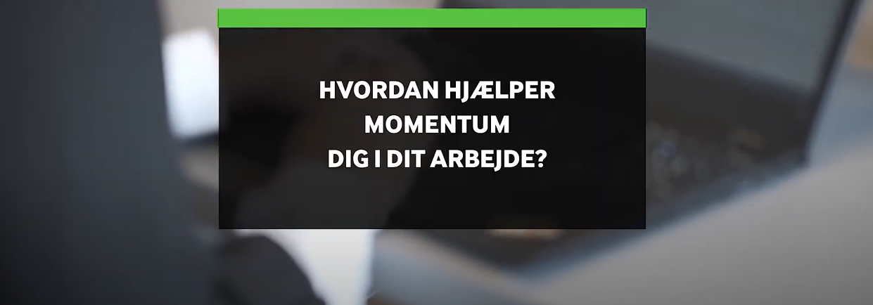 Skærmbillede fra KMD Momentum video med teksten "Hvordan hjælper Momentum dig i dit arbejde?"